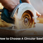 how to choose a circular saw?